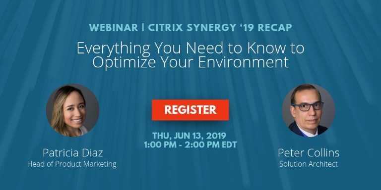 a banner of the webinar titled Citrix Synergy 2019 Recap with panels Patricia Diaz, Head of Product Marketing and Peter Collins, Solution Architect with a Register CTA in white with orange background.