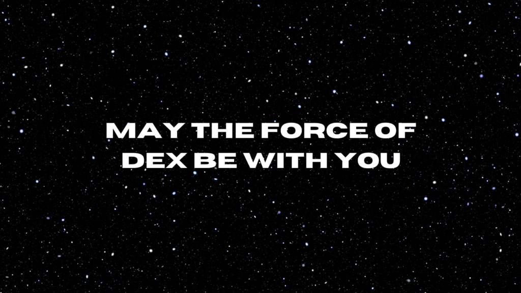 Background of stars with the words "May the Force of DEX be with you"